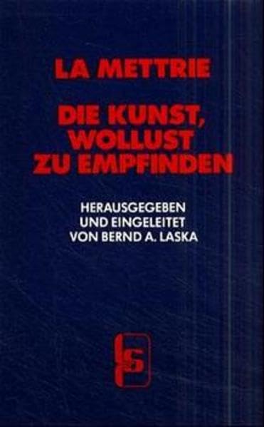 Die Kunst, Wollust zu empfinden: Hrsg. u. eingel. v. Bernd A. Laska (LSR-Quellen) Philosophy