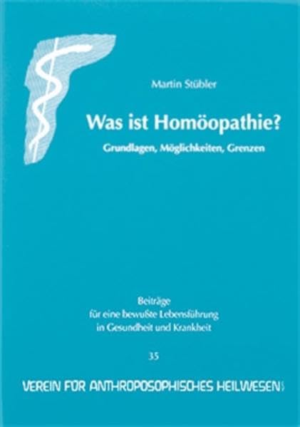 Was ist Homöopathie?: Grundlagen, Möglichkeiten, Grenzen (Gesundheitsförderung im Alltag / Beiträge für eine bewusste Lebensführung in Gesundheit und Krankheit) Health, Nutrition & Fitness