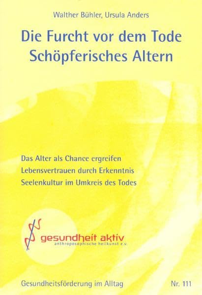 Die Furcht vor dem Tode - Schöpferisches Altern: Das Alter als Chance ergreifen; Lebensvertrauen durch Erkenntnis; Seelenkultur im Umkreis des Tode ... Lebensführung in Gesundheit und Krankheit) Philosophy