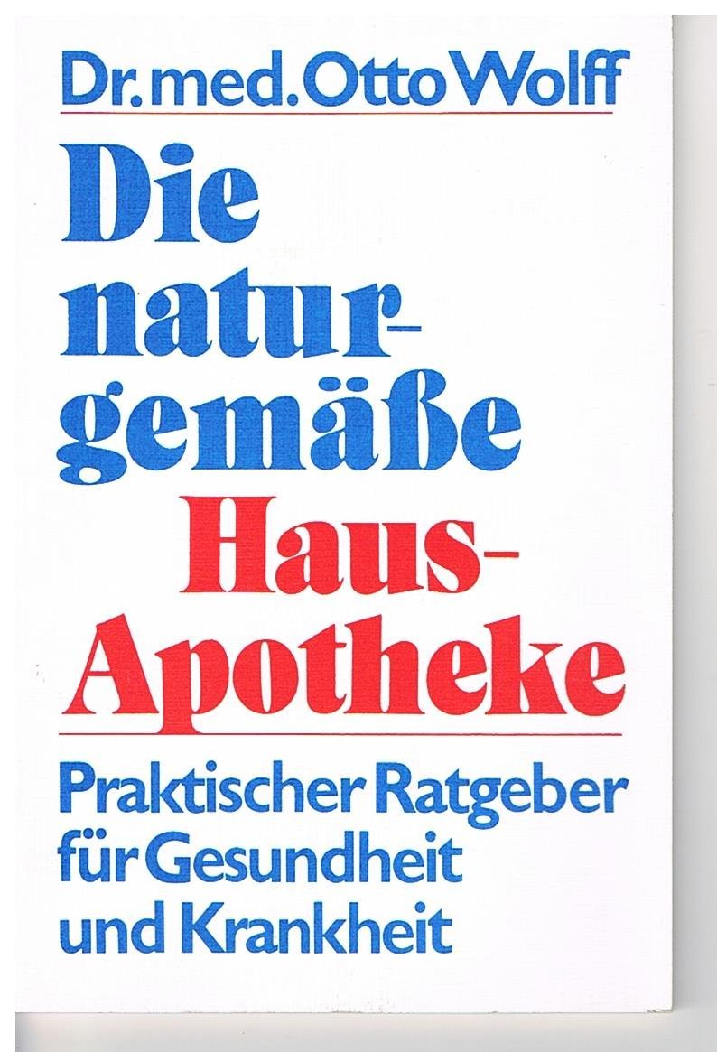 Die naturgemässe Hausapotheke. Praktischer Ratgeber für Gesundheit und Krankheit Books