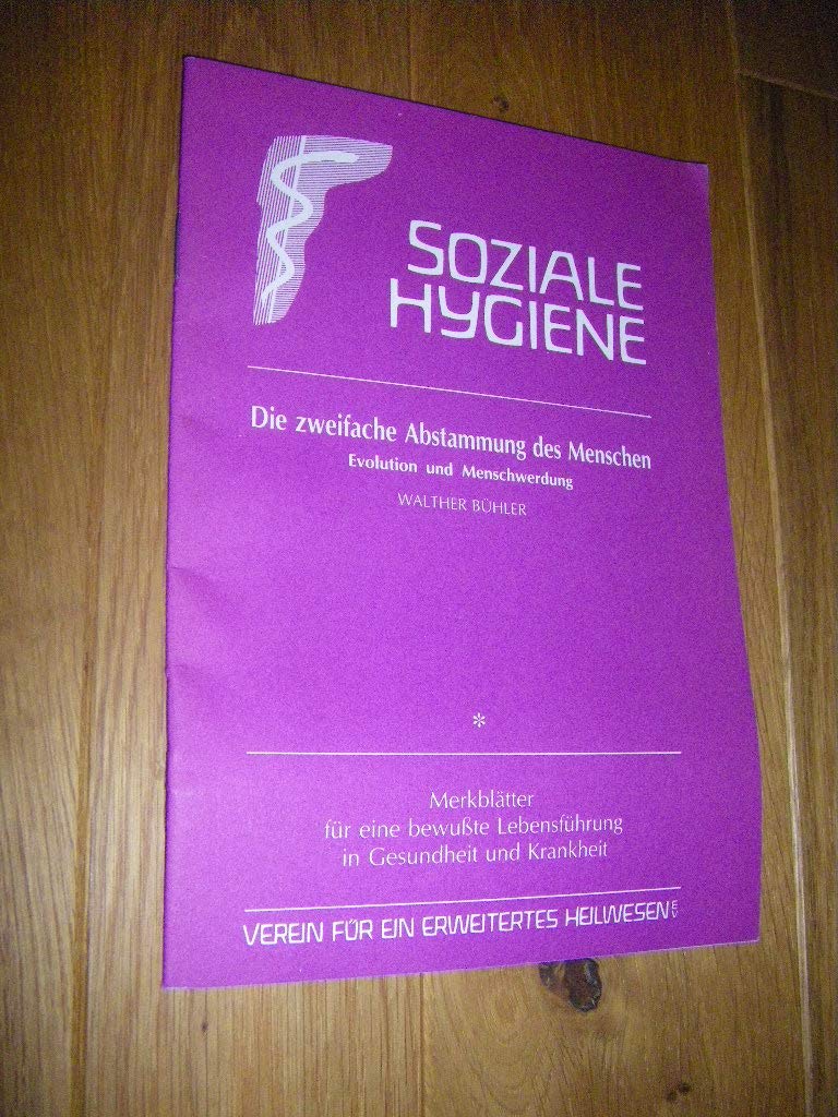 Die zweifache Abstammung des Menschen: Evolution und Menschwerdung (Gesundheitsförderung im Alltag / Beiträge für eine bewusste Lebensführung in Gesundheit und Krankheit) Natural Sciences
