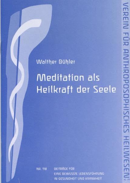 Meditation als Heilkraft der Seele: Verein für anthroposophisches Heilwesen (Gesundheitsförderung im Alltag: Beiträge für eine bewusste Lebensführung in Gesundheit und Krankheit) Medicine