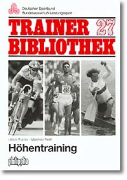 Höhentraining: Das Erfolgskonzept der Ausdauersportarten (Trainerbibliothek: Bundesausschuss zur Förderung des Leistungssports) Leisure & Fun