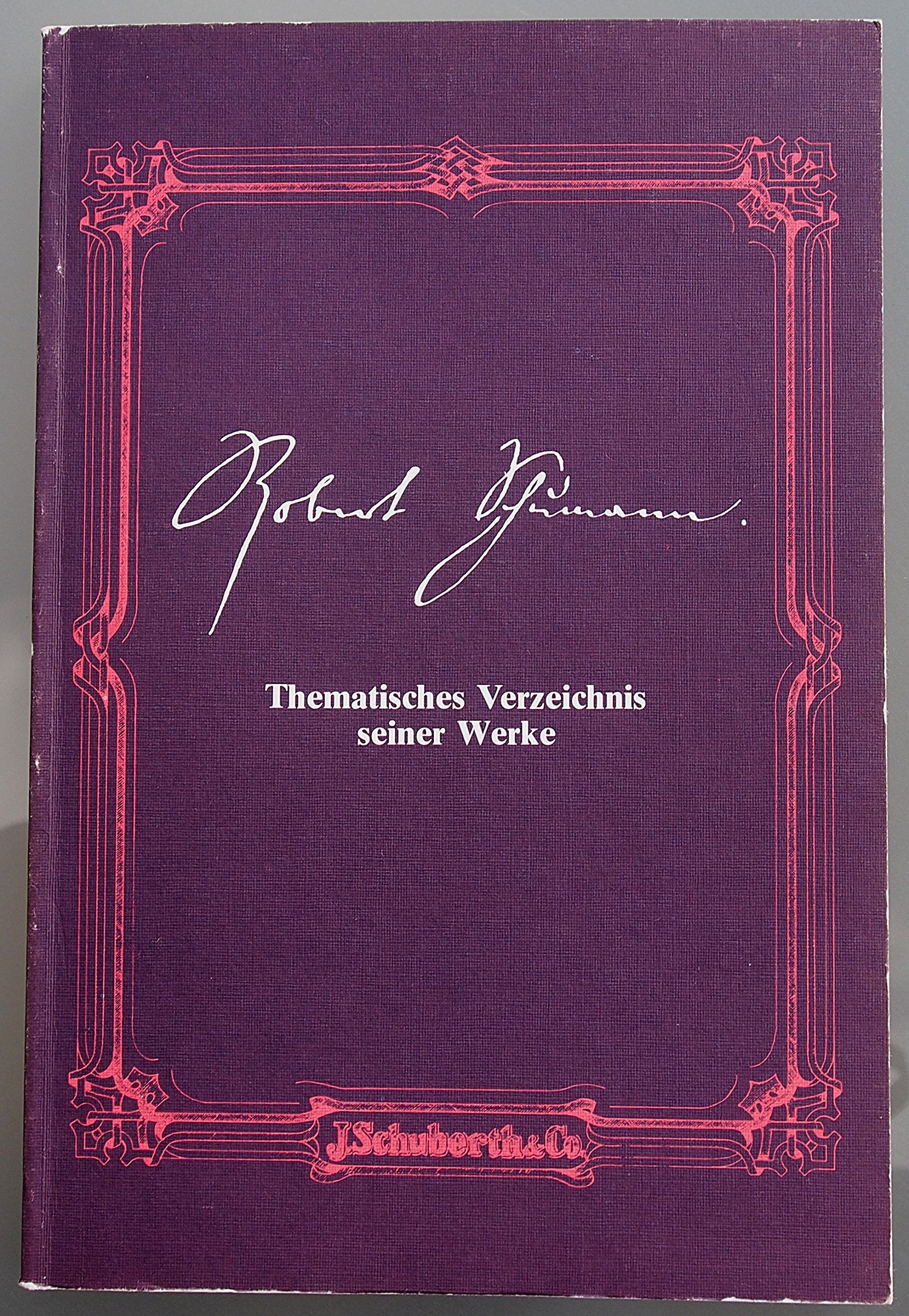 Robert Schumann, Thematisches Verzeichnis seiner Werke: Sämtliche im Druck erschienenen musikalischen Werke mit Angabe d. Jahres ihres Entstehens u. Erscheinens Arts & Music