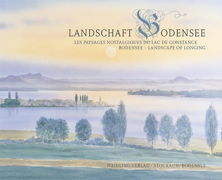 Sehnsuchtslandschaft Bodensee: Les paysages nostalgiques du Lac de Constance. Bodensee - landscape of longing Leisure, Home & Garden