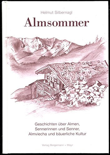 Helmut Silbernagl - Almsommer: Geschichten über Almen, Sennerinnen und Senner, Almviecha und bäuerliche Kultur Natural Sciences