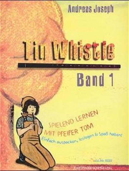 Tin Whistle, Spielend lernen mit Pfeifer Tom, H.1: Für Tin Whistle in D - Joseph, Andreas book