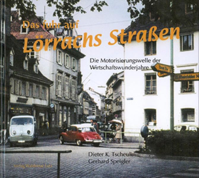 Das fuhr auf Lörrachs Straßen: Die Motorisierungswelle der Wirtschaftswunderjahre Leisure, Home & Garden