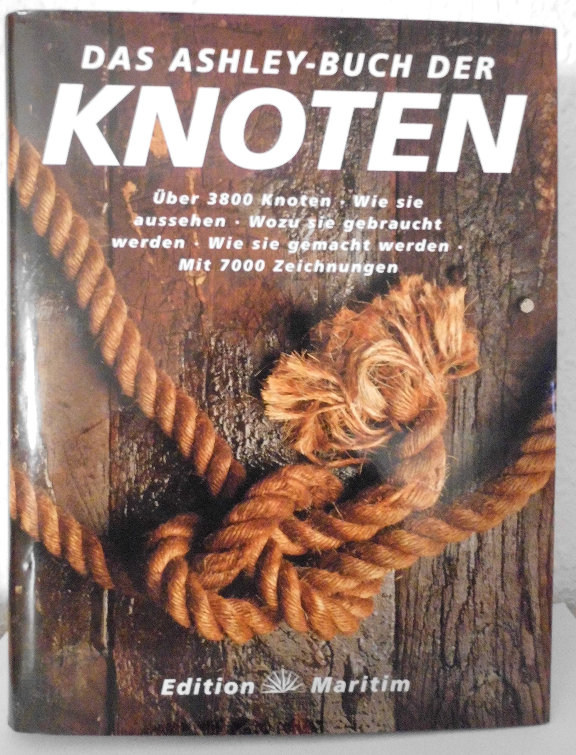 Das Ashley-Buch der Knoten: Über 3800 Knoten. Wie sie aussehen. Wozu sie gebraucht werden. Wie sie gemacht werden Leisure & Fun