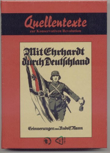Mit Ehrhardt durch Deutschland: Erinnerungen eines Mitkämpfers von der 2. Marinebrigade Memories