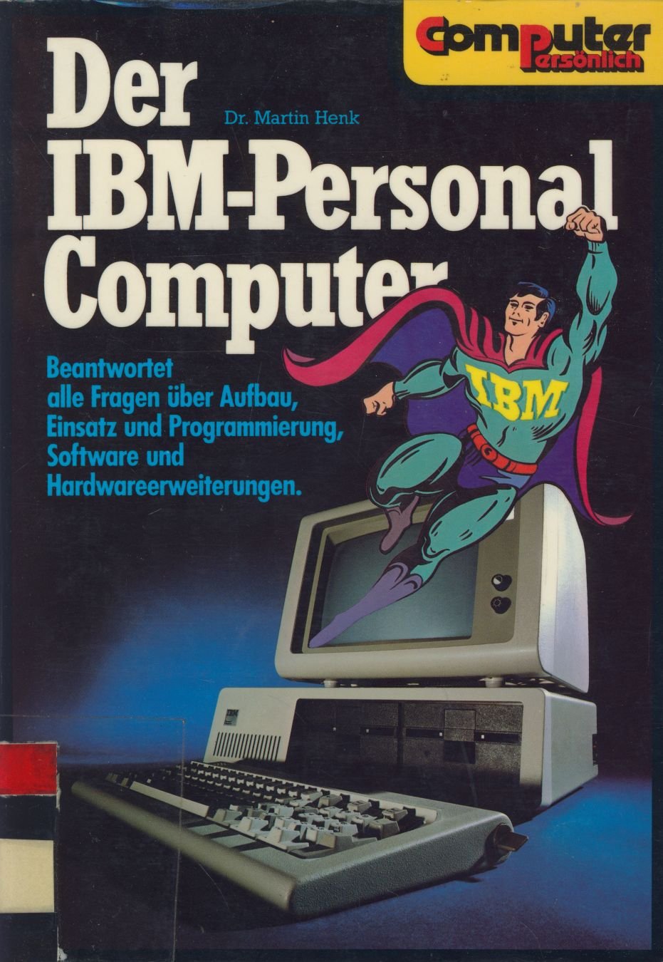 Der IBM-Personal-Computer - beantwortet alle Fragen ueber Aufbau,Einsatz u. Programmierung, Software und Hardwareerweiterungen Books
