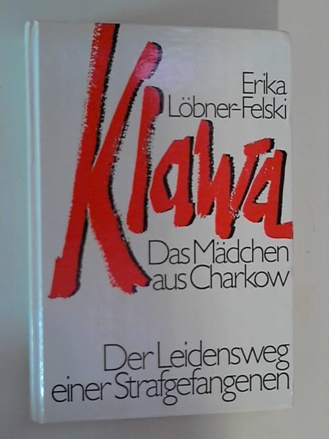 Klawa, das Mädchen aus Charkow. Der Leidensweg einer Strafgefangenen. Roman nach Tatsachen Books