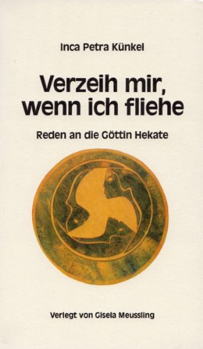 Verzeih mir, wenn ich fliehe: Reden an die Göttin Hekate Books
