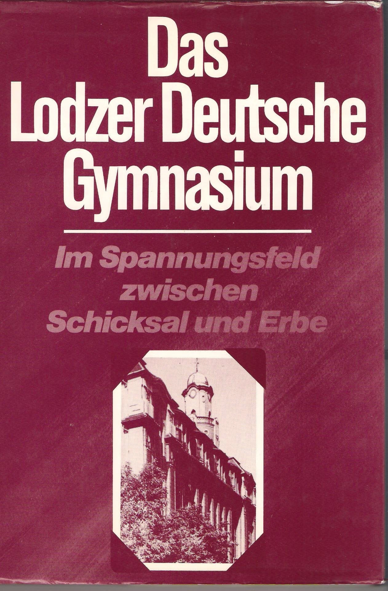 Das Lodzer Deutsche Gymnasium. Im Spannungsfeld zwischen Schicksal und Erbe Books