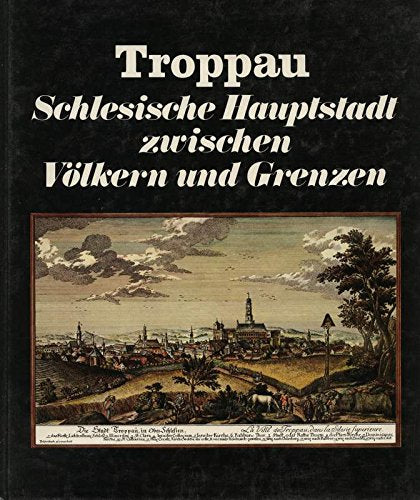 Troppau : schlesische Hauptstadt zwischen Völkern u. Grenzen. Books
