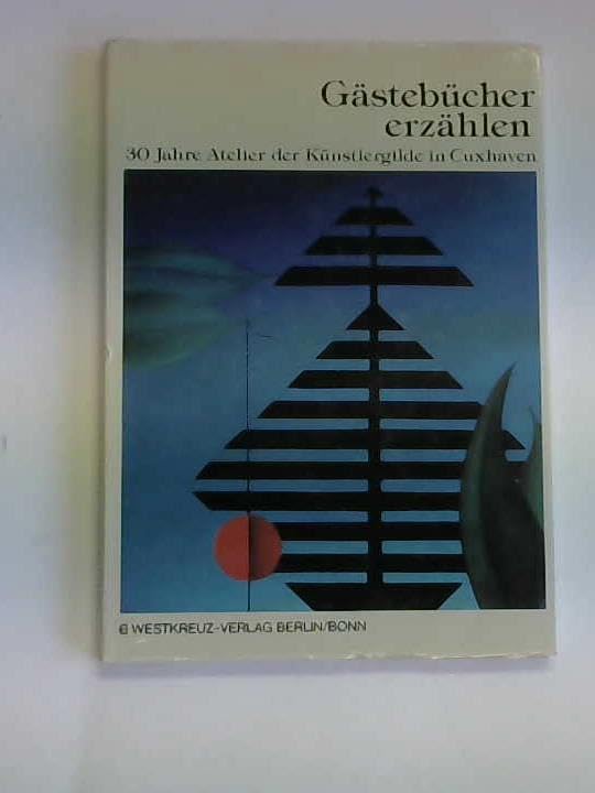 Gästebücher erzählen, 30 Jahre Atelier der Künstlergilde in Cuxhaven Books