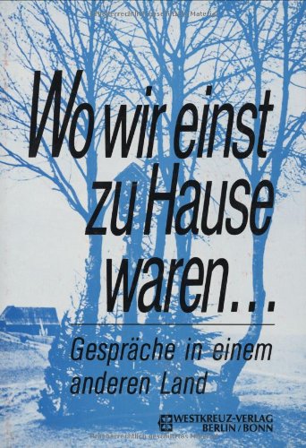 Wo wir einst zu Hause waren: Gespräche und Begegnungen in einem anderen Land Travelogues