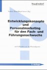 Entwicklungskonzepte und Personalmarketing für den Fach- und Führungsnachwuchs. Mit Fallstudien aus der Personalpraxis Business, Finance & Career