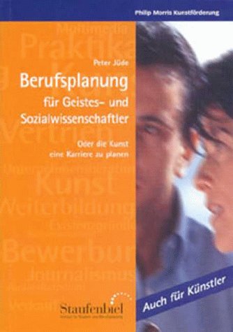 Berufsplanung für Geistes- und Sozialwissenschaftler: Oder die Kunst eine Karriere zu planen Business, Finance & Career
