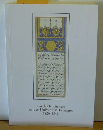 Friedrich Rückert an der Universität Erlangen 1826-1841. Eine Ausstellung des Lehrstuhls für Orientalische Philologie, des Lehrstuhls für ... Indoiranistik und der Universitätsbibliothek Books