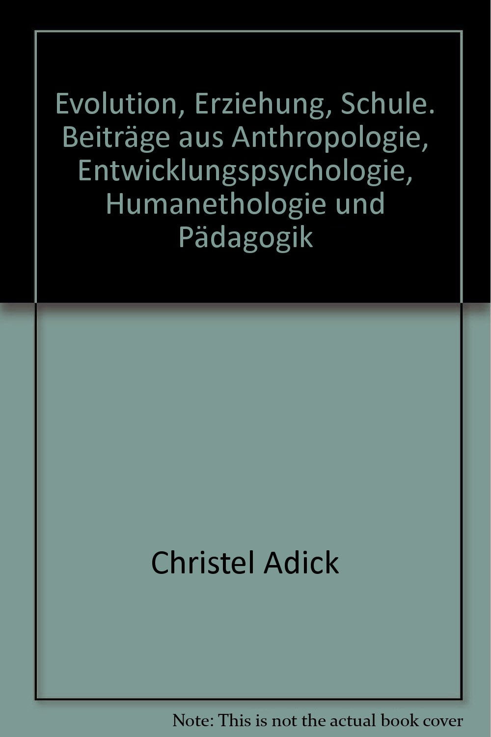 Evolution, Erziehung, Schule: Beiträge aus Anthropologie, Entwicklungspsychologie, Humanethologie und Pädagogik (Erlanger Forschungen - Reihe A: Geisteswissenschaften) Psychology