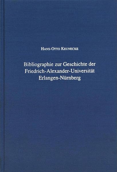 Bibliographie zur Geschichte der Friedrich-Alexander-Universität Erlangen-Nürnberg (Erlanger Forschungen - Sonderreihe) Politics & History