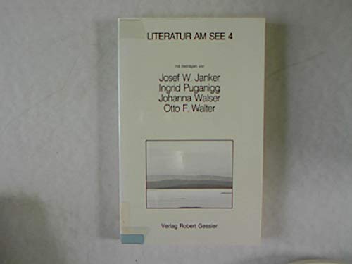 Literatur am See 4. Mit Beiträgen von Josef W. Janker, Ingrid Puganigg, Johanna Walser, Otto F. Walter. Books
