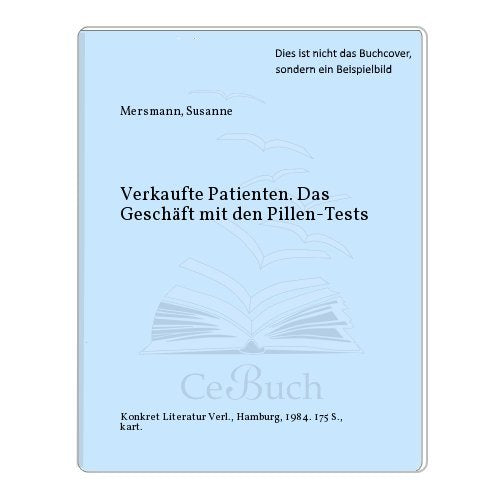 Verkaufte Patienten. Das Geschäft mit den Pillen- Tests Business, Finance & Career