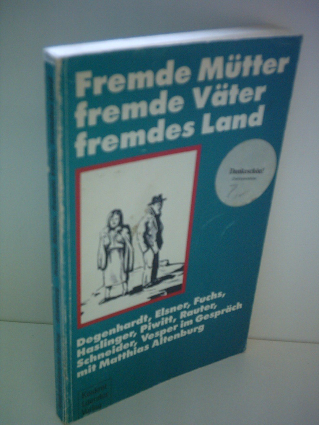 Fremde Mütter, fremde Väter, fremdes Land: Gespräche mit F. J. Degenhardt, Ludwig Fels, Gerd Fuchs, Hermann Peter Piwitt, E. A. Rauter, Guntram Vesper, Michael Schneider Memories