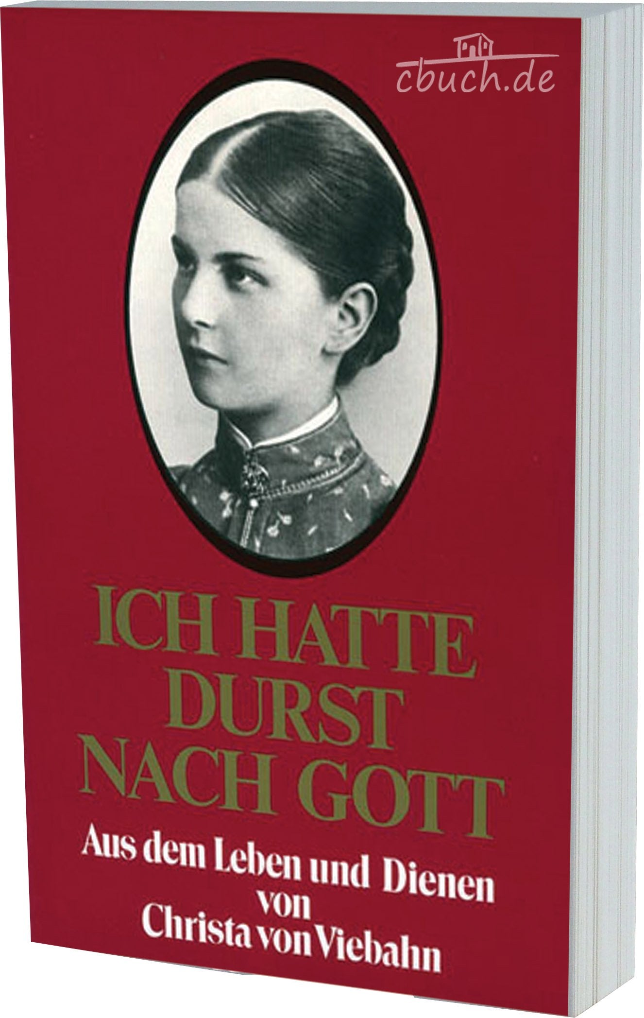 Ich hatte Durst nach Gott: Aus dem Leben und Dienen von Christa von Viebahn Politics & Society