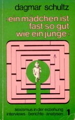 Ein Mädchen ist fast so gut wie ein Junge: Sexismus in der Erziehung / Interviews, Berichte, Analysen Books