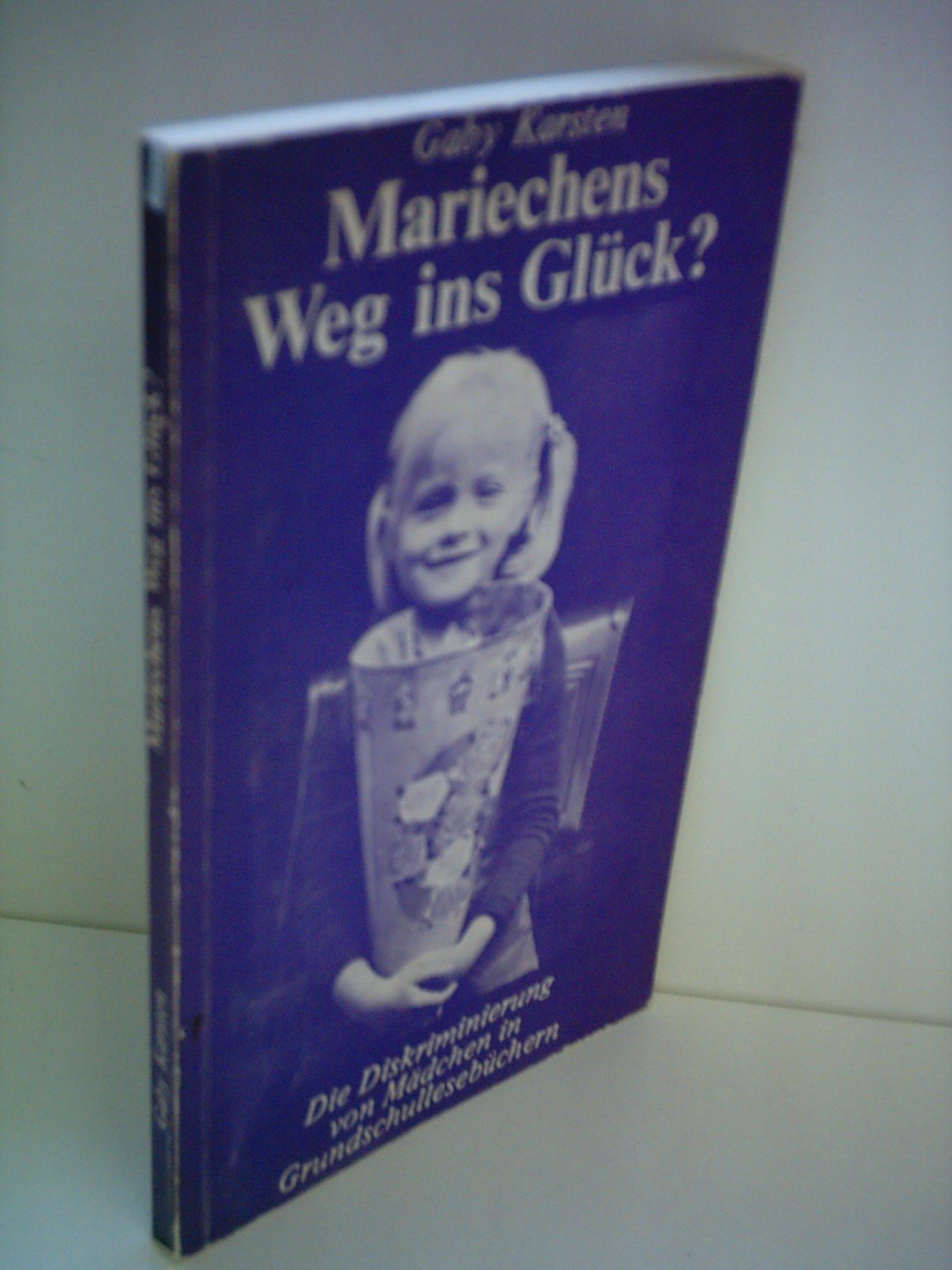 Mariechens Weg ins Glück?: Die Diskriminierung von Mädchen in Grundschullesebüchern Politics & History