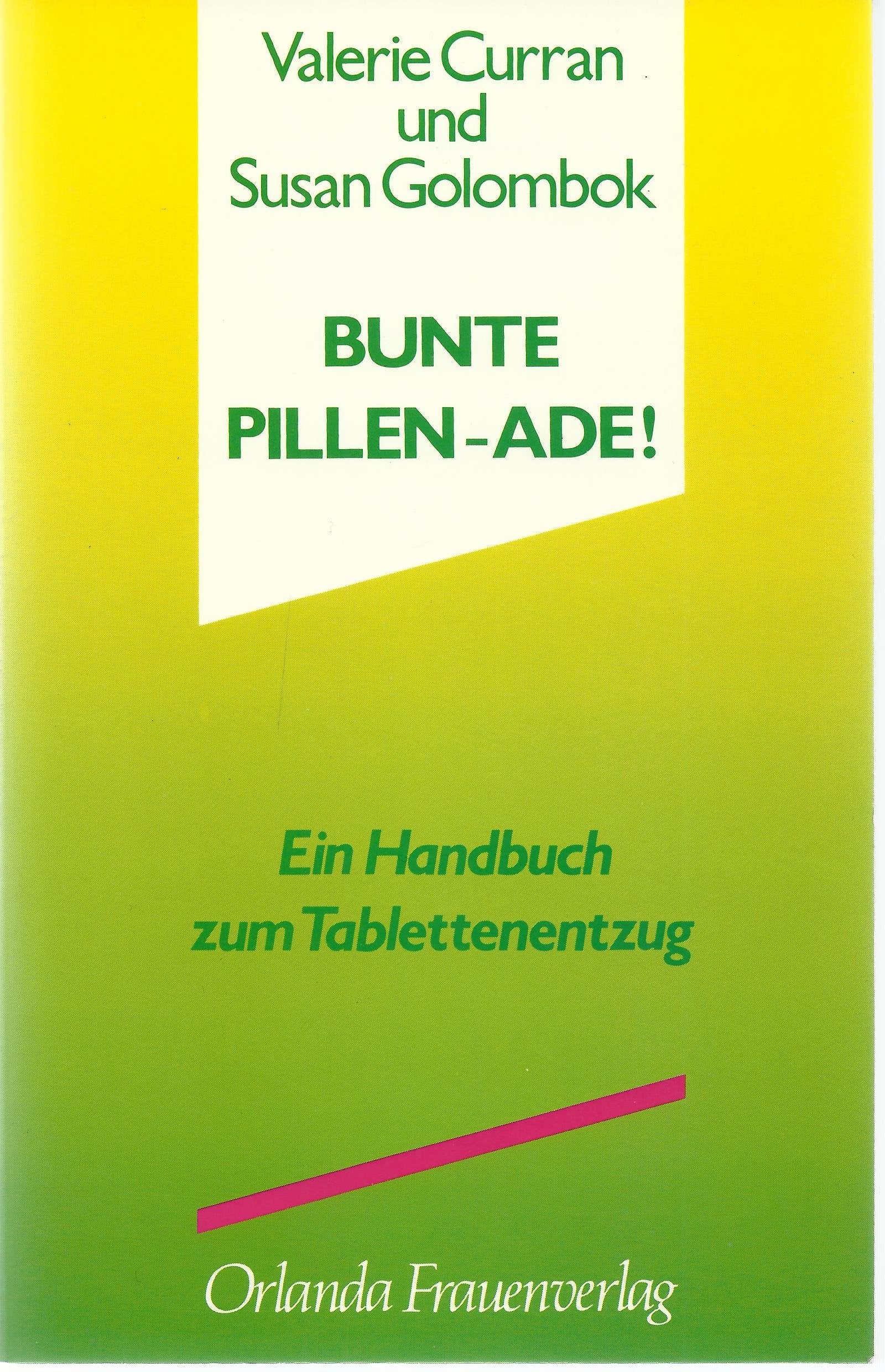 Bunte Pillen - Ade!: Ein Handbuch zum Tablettenentzug Medicine