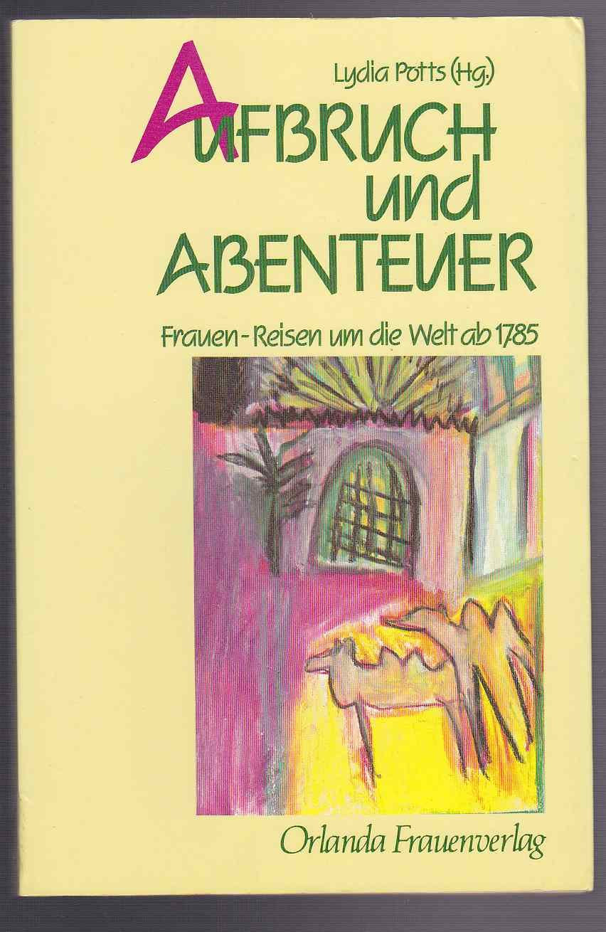 Aufbruch und Abenteuer: Frauen-Reisen um die Welt ab 1785 Social Sciences