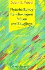 Naturheilkunde für schwangere Frauen und Säuglinge: Ein Handbuch Medicine
