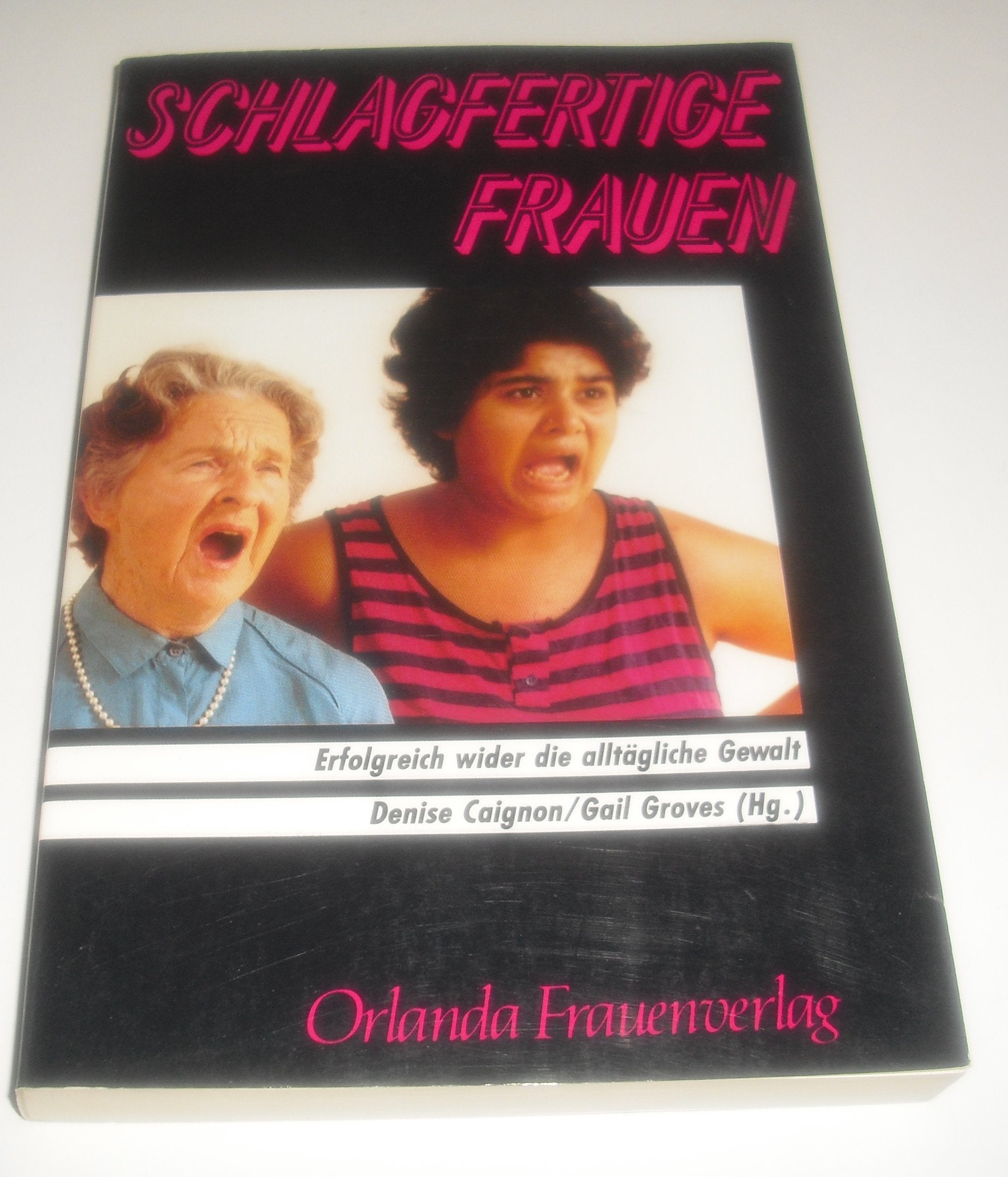 Schlagfertige Frauen : erfolgreich wider die alltägliche Gewalt. Inspiring women