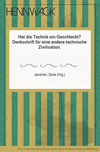 Hat die Technik ein Geschlecht?: Denkschrift für eine andere technische Zivilisation Business & Technology