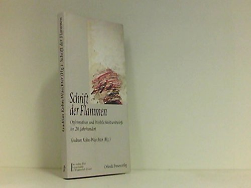 Schrift der Flammen: Opfermythen und Weiblichkeitsentwürfe im 20. Jahrhundert (Der andere Blick / Frauenstudien in Wissenschaft und Kunst) Philosophy