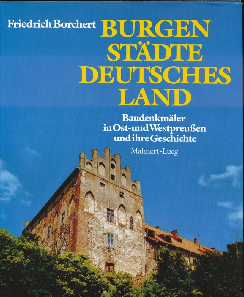 Burgen, Städte, deutsches Land : Baudenkmäler in Ostpreußen und Westpreußen und ihre Geschichte. Books