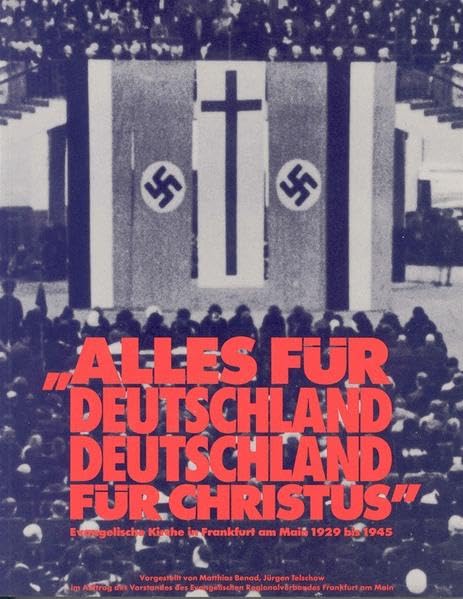 Alles für Deutschland - Deutschland für Christus: Evangelische Kirche in Frankfurt am Main 1929-1945 (Schriftenreihe des Evangelischen Regionalverbandes Frankfurt am Main) Film, Art & Culture