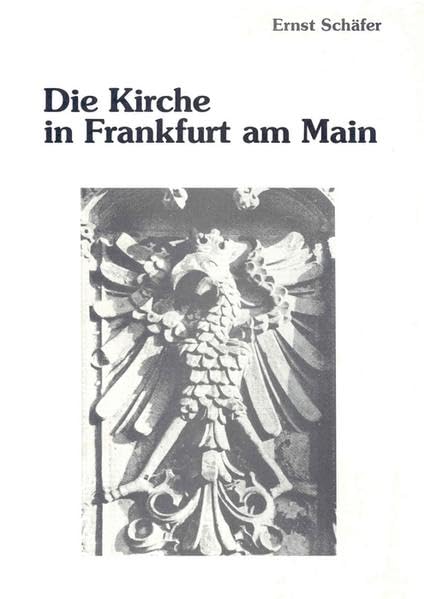 Die Kirche in Frankfurt am Main: Im Wandel der Zeitgeschichte. Von den Anfängen bis zur Reformation (Schriftenreihe des Evangelischen Regionalverbandes Frankfurt am Main) Religion & Esotericism