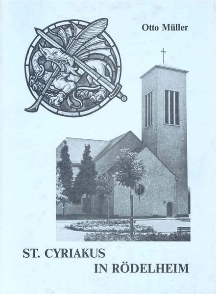 St. Cyriakus in Rödelheim: Beiträge zur Geschichte der St. Cyriakuskirche in Frankfurt Rödelheim (Schriftenreihe des Evangelischen Regionalverbandes Frankfurt am Main) Religion & Esotericism