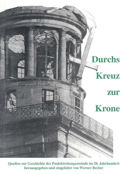 Durchs Kreuz zur Krone: Quellen zur Geschichte der Paulskirchengemeinde im 20. Jahrhundert (Schriftenreihe des Evangelischen Regionalverbandes Frankfurt am Main) Politics & History