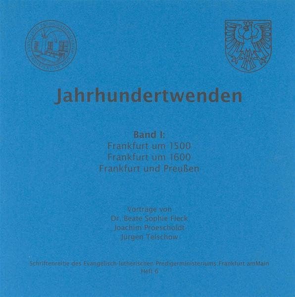 Jahrhundertwenden, Band I. Frankfurt um 1500, Frankfurt um 1600, Frankfurt und Preussen Religion & Esotericism