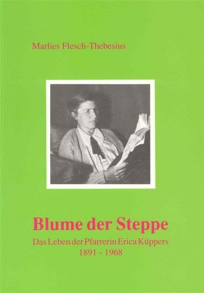 Blume der Steppe: Das Leben der Pfarrerin Erica Küppers 1891-1968 (Schriftenreihe des Evangelischen Regionalverbandes Frankfurt am Main) Religion & Esotericism