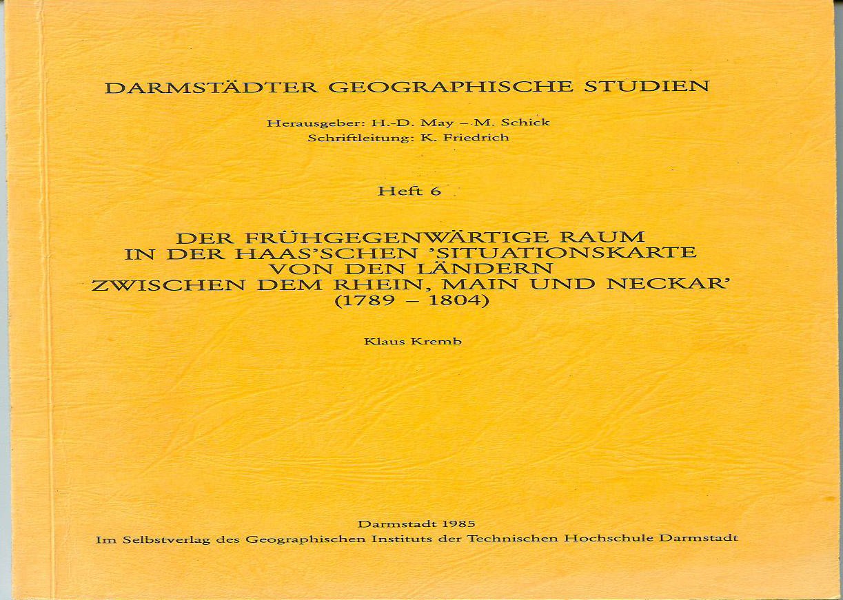 Der fruhgegenwartige Raum in der Haas'schen " Situationskarte von den Landern zwischen dem Rhein, Main und Neckar " (1789-1804) (Darmstadter geographische Studien) book