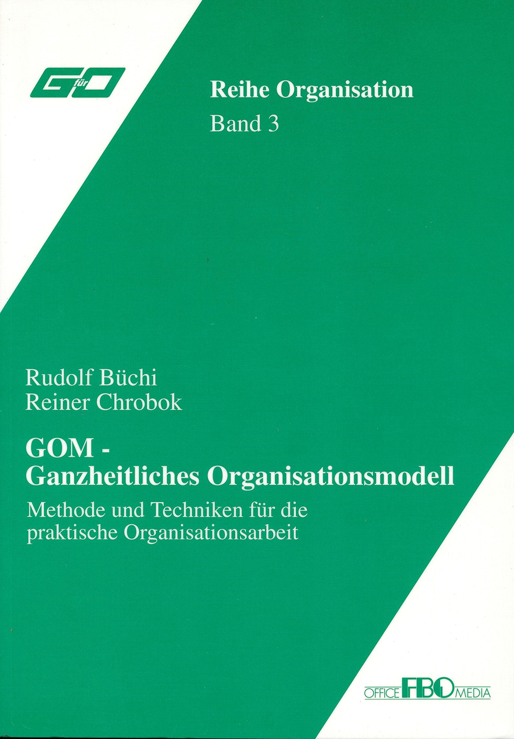 GOM – Ganzheitliches Organisationsmodell – Methoden und Techniken für die praktische Organisationsarbeit (GfürO Reihe Organisation Band 3) Books