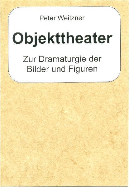 Objekttheater: Zur Dramaturgie der Bilder und Figuren Film, Art & Culture