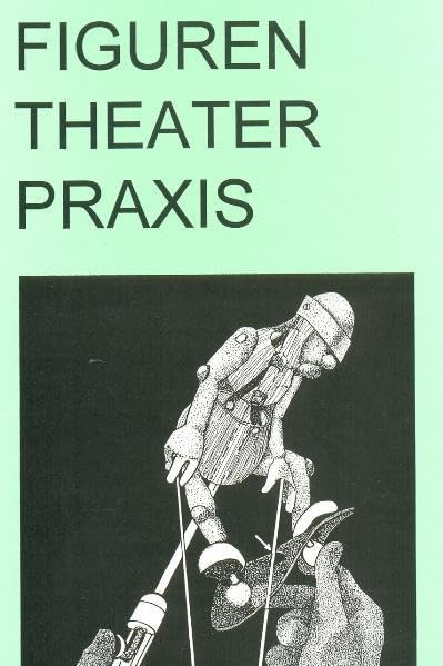 Figuren Theater Praxis - Hand- und Stabpuppen: Form Gestaltung Technik Film, Art & Culture