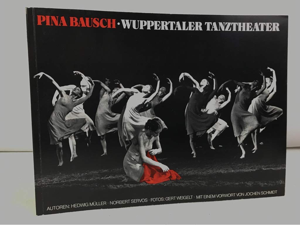 Pina Bausch - Wuppertaler Tanztheater. Von Frühlingsopfer bis Kontakthof Art & Literature